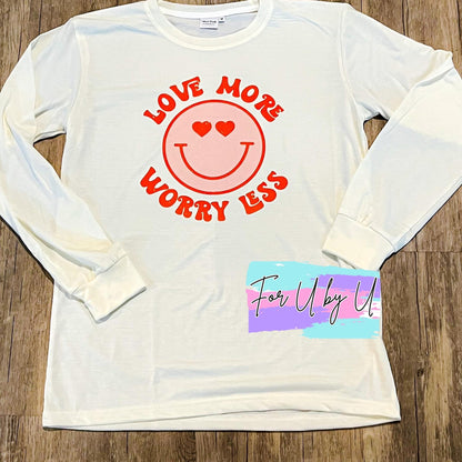 Love More Worry Less Shirt