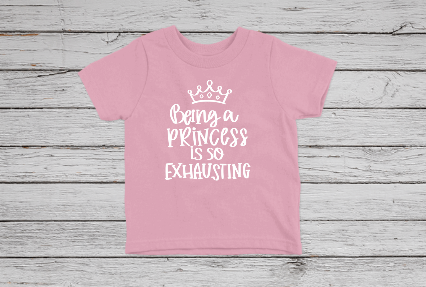 Being a Princess is so Exhausting Shirt