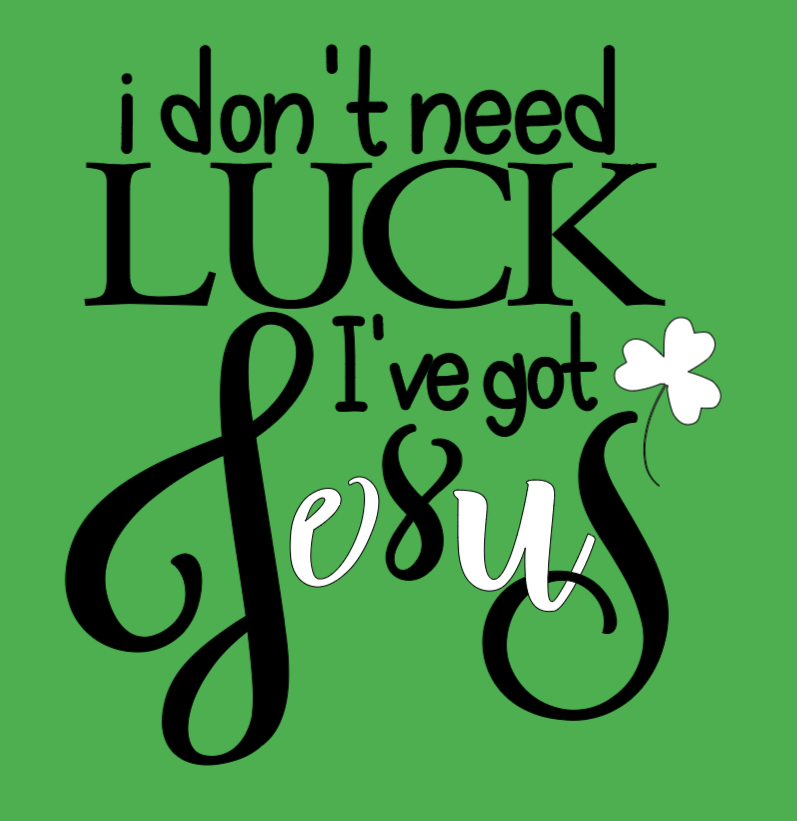 I Don't Need Luck I Have Jesus Shirt
