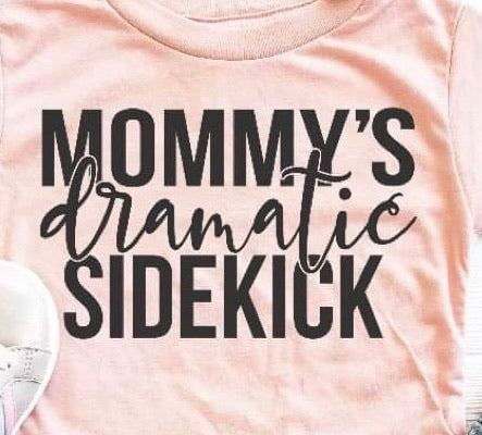 Mommy's Dramatic Sidekick Shirt