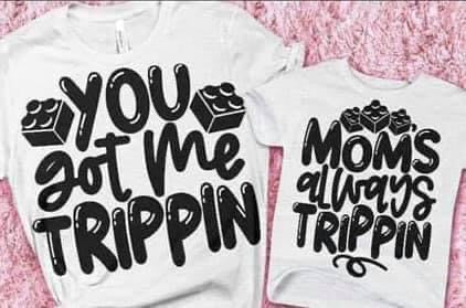 You Got Me Trippin & Mom's Always Trippin Shirt