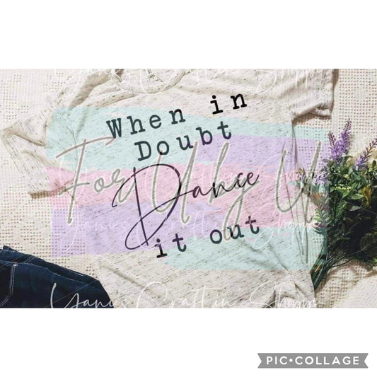 When in Doubt Dance it Out Shirt
