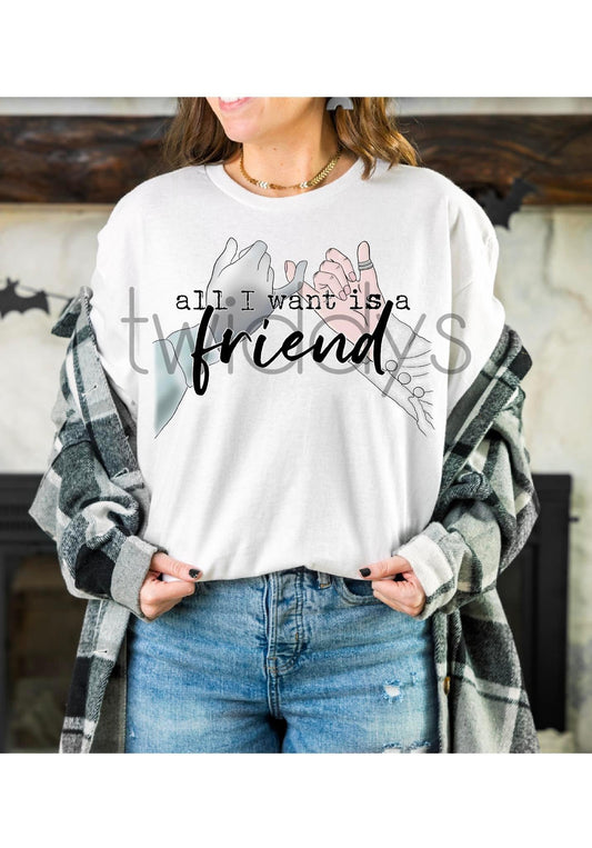 All I want is a Friend Sublimation Shirt